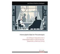 Intersubjetividad en Psicoterapia: Un Enfoque Integrativo de la Intersubjetividad en Neurociencias, Desarrollo y Práctica Clínica