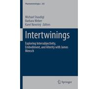 Intertwinings: Exploring Intersubjectivity, Embodiment, and Alterity with James Mensch: 242 (Phaenomenologica, 242)
