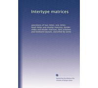 Intertype matrices: specimens of two-letter, one-letter, head-letter and display matrices, border slides and border matrices, font schemes and keyboard layouts, classified by series