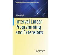 Interval Linear Programming and Extensions: 208 (Springer Optimization and Its Applications, 208)