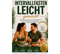 Intervallfasten Leicht Gemacht: Schneller Gewichtsverlust, Aktiver Stoffwechsel und Gesunde Ernährung für Eine Einfache und Nachhaltige Gewichtsabnahme