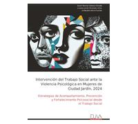 Intervención del Trabajo Social ante la Violencia Psicológica en Mujeres de Ciudad Jardín, 2024: Estrategias de Acompañamiento, Prevención y Fortalecimiento Psicosocial desde el Trabajo Social