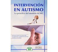 Intervención en Autismo. La práctica del modelo ACME (Lenguaje, Comunicación y Logopedia)