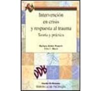 Intervencion En Crisis Y Respuesta Al Trauma: Teoria Y Practica