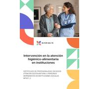 Intervención en la atención higiénico-alimentaria en instituciones MF1017_2 (CERTIFICADO DE PROFESIONALIDAD SSCS0208 ATENCIÓN SOCIOSANITARIA A PERSONAS DEPENDIENTES EN INSTITUCIONES SOCIALES)