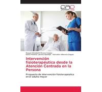 Intervención fisioterapéutica desde la Atención Centrada en la Persona: Propuesta de intervención fisioterapéutica en el adulto mayor