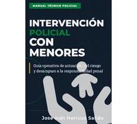 INTERVENCIÓN POLICIAL CON MENORES: Guía operativa de actuación: del riesgo y desamparo a la responsabilidad penal