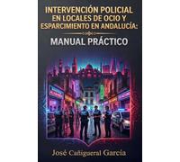 INTERVENCIÓN POLICIAL EN LOCALES DE OCIO Y ESPARCIMIENTO EN ANDALUCÍA: MANUAL PRÁCTICO