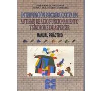 Intervención psicoeducativa en autismo de alto funcionamiento y sindrome de Asperger. Manual práctico | Jose Sixto Olivar Parra, Myriam De La Igle