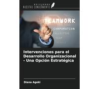 Intervenciones para el Desarrollo Organizacional - Una Opción Estratégica