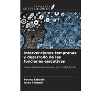 Intervenciones tempranas y desarrollo de las funciones ejecutivas: Impacto del aprendizaje temprano en el cerebro del niño