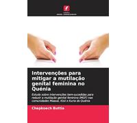 Intervenções para mitigar a mutilação genital feminina no Quénia: Estudo sobre intervenções bem-sucedidas para reduzir a mutilação genital feminina ... comunidades Maasai, Kisii e Kuria do Quénia