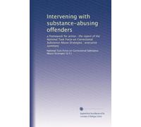 Intervening with substance-abusing offenders: a framework for action : the report of the National Task Force on Correctional Substance Abuse Strategies : executive summary