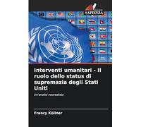 Interventi umanitari - Il ruolo dello status di supremazia degli Stati Uniti: Un'analisi neorealista