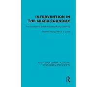 Intervention in the Mixed Economy: The Evolution of British Industrial Policy 1964-72 (Routledge Library Editions: Economics and Society)