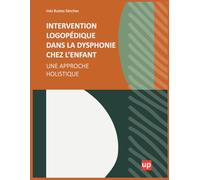 Intervention logopédique dans la dysphonie chez l’enfant: Guide pratique d’évaluation et d’intervention orthophonique pour les enfants atteints de dysphonie