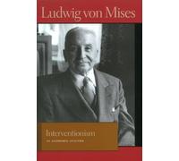 Interventionism: An Economic Analysis (The Liberty Fund Library of the Works Ludwig Von Mises)