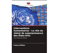 Interventions humanitaires - Le rôle du statut de superpuissance des États-Unis: Une analyse néoréaliste