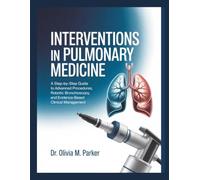 INTERVENTIONS IN PULMONARY MEDICINE: A Step-by-Step Guide to Advanced Procedures, Robotic Bronchoscopy, and Evidence-Based Clinical Management.