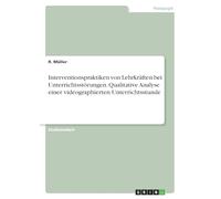 Interventionspraktiken von Lehrkräften bei Unterrichtsstörungen. Qualitative Analyse einer videographierten Unterrichtsstunde