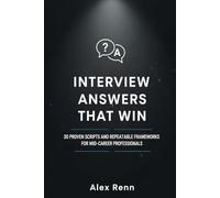 Interview Answers That Win: 30 Proven Scripts and Repeatable Frameworks for Mid-Career Professionals (The Career Fix Series)