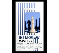 Interview Mastery: Master the 15 Most Common Interview Questions and 8 Unique Ones to Ace Your Professional Interview and Land the Job (Career Upgrader Essentials)