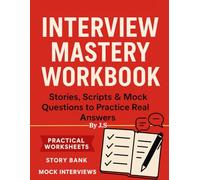 Interview Mastery Workbook: Stories, Scripts & Mock Questions (The Job Search Success Series)