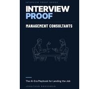 Interview Proof: Management Consultants: The AI-Era Playbook for Landing the Job