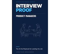 Interview Proof: Product Managers: The AI-Era Playbook for Landing the Job