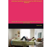 Interview Questions and Answer for AWS Amazon Bedrock: Include 200+ Scenario based Interview Questions and Answers, with examples. (AWS Generative AI Certification Series)