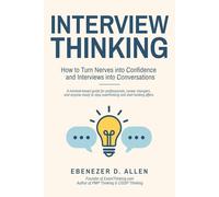 Interview Thinking: How to Turn Nerves into Confidence and Interviews into Conversations
