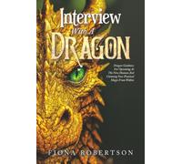 Interview With A Dragon: Dragon Guidance For Operating As The New Human And Claiming Your Practical Magic From Within