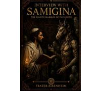 Interview with SAMIGINA: The Fourth Marquis of the Goetia: 8 (Goetic Magick - How to Contact the 72 Cabalistic Demons of God)