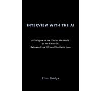Interview with the AI: A Dialogue on the End of the World as We Know It: Between Free Will and Synthetic Love