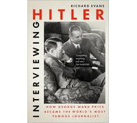 Interviewing Hitler: How George Ward Price Became the World's Most Famous Journalist