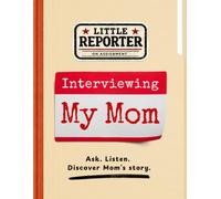 Interviewing My Mom: A Little Reporter Book for Kids to Ask, Listen, and Discover Mom’s Story