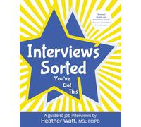 Interviews Sorted: You've Got This: A guide to job interviews (Recruitment Ready)