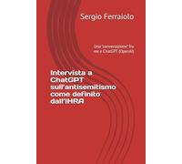 Intervista a ChatGPT sull’antisemitismo come definito dall’IHRA: Una “conversazione” fra me e ChatGPT (OpenAI) (Politica italiana)