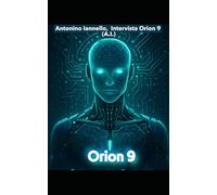 Intervista a Orion 9: (Intelligenza Artificiale) A.I.