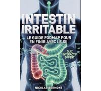 INTESTIN IRRITABLE SOS Côlon, le Guide pour en Finir avec le SII: Le Guide FODMAP pour en Finir avec Ballonnements, Crampes et Troubles du Transit en 30 Jours