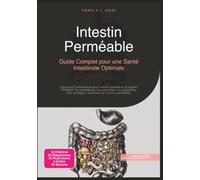 Intestin Perméable: Guide Complet pour une Santé Intestinale Optimale (Nutrition)