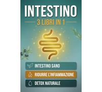 INTESTINO: 3 LIBRI IN 1: Guarisci il Microbioma, Riduci l'Infiammazione e Depura il Corpo con la Dieta Mediterranea - Protocolli Pratici per Digestione, Energia e Benessere Totale