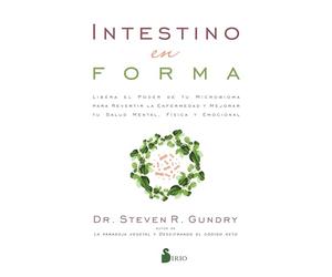 Intestino en forma: Libera el poder de tu microbioma para revertir la enfermedad y mejorar tu salud mental, física y emocional