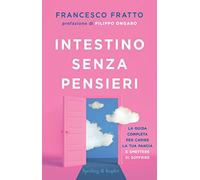 Intestino senza pensieri. La guida completa per capire la tua pancia e smettere di soffrire (Paperback Original)