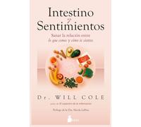 INTESTINO Y SENTIMIENTOS: Sanar la relación entre lo que comes y cómo te sientes (SIN COLECCION)