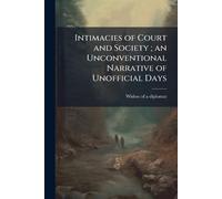 Intimacies of Court and Society; an Unconventional Narrative of Unofficial Days
