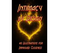 Intimacy By Design: Ideas for lovers of the journey not the destination.