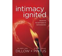 Intimacy Ignited: Discover the Fun and Freedom of God-Centered Sex