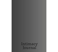 Intimacy Journal: Track Your Passion, Reflect on Pleasure, and Turn Up the Heat in Your Love Life