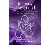 Intimacy Playground: A Mystical Journal of Erotic Exploration and Sacred Kink for Couples
